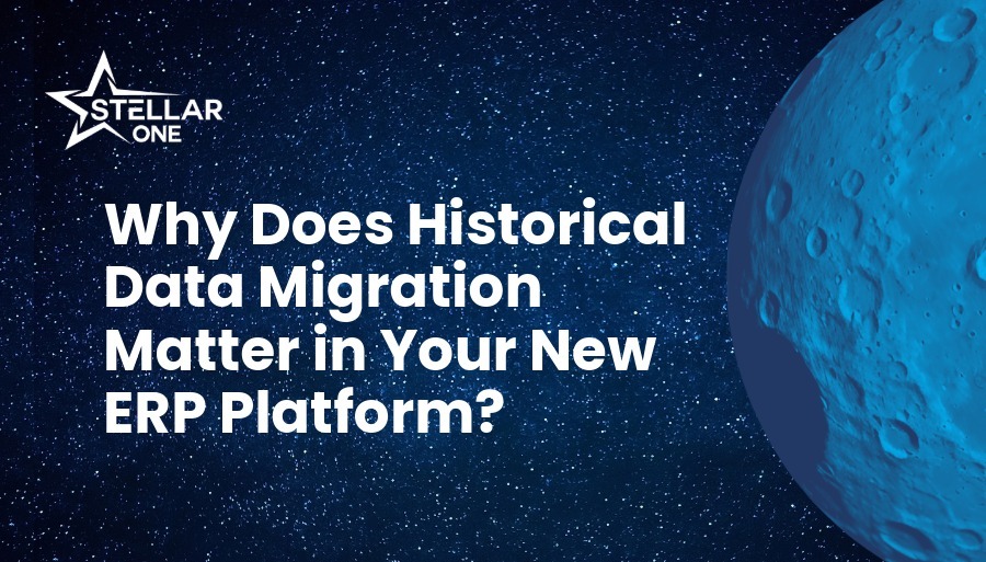 Historical Data Migration in a New ERP Platform | Stellar One