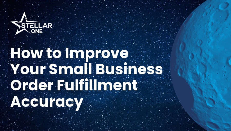 How to Improve Your Small Business Order Fulfillment Accuracy