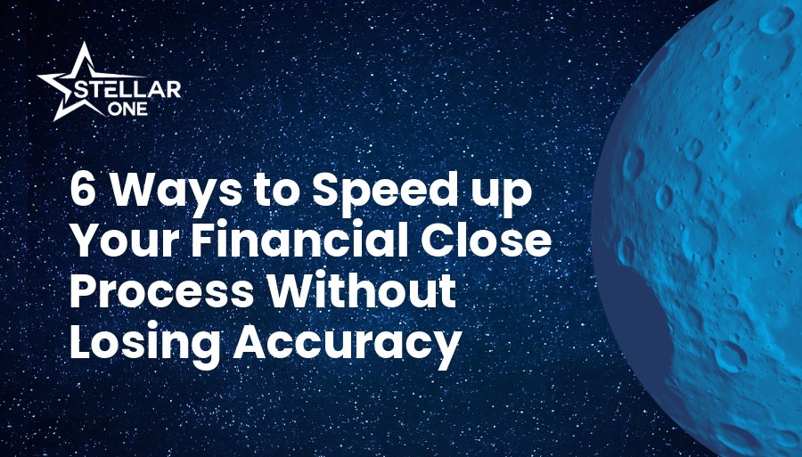 6 Ways to Speed up Your Financial Close Process Without Losing Accuracy