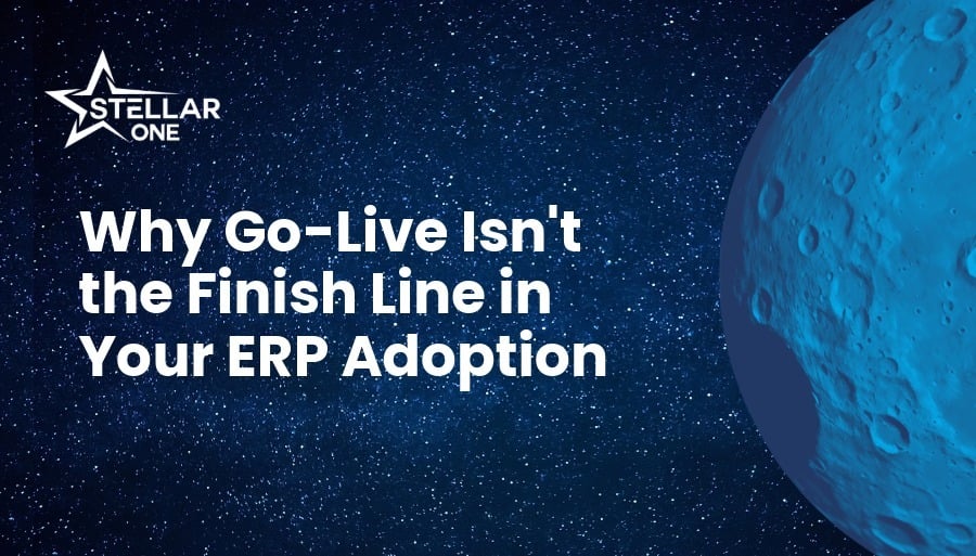 Why Go-Live Isn't the Finish Line in Your ERP Adoption | Stellar One