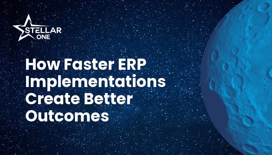 How Faster ERP Go-Lives Create Better Outcomes | Stellar One