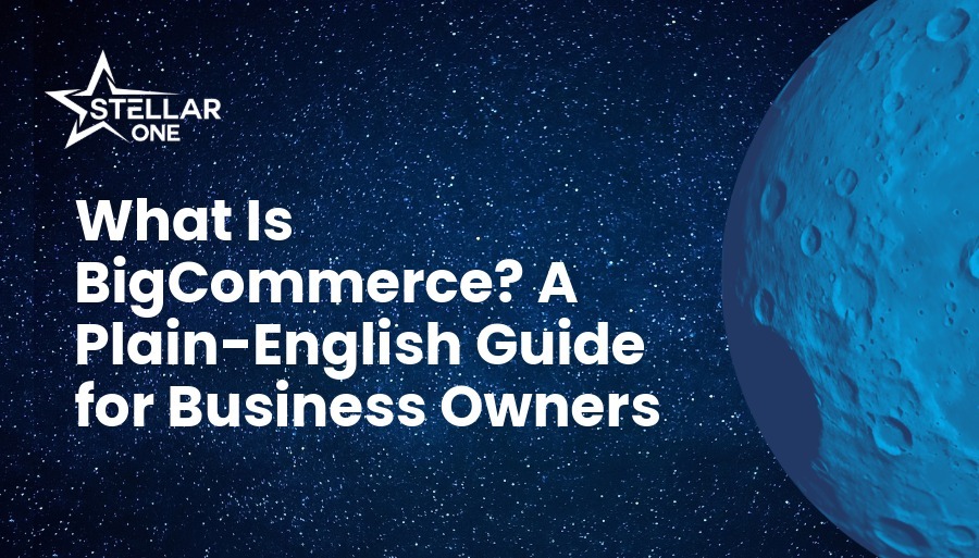 What Is BigCommerce? A Plain-English Guide for Business Owners
