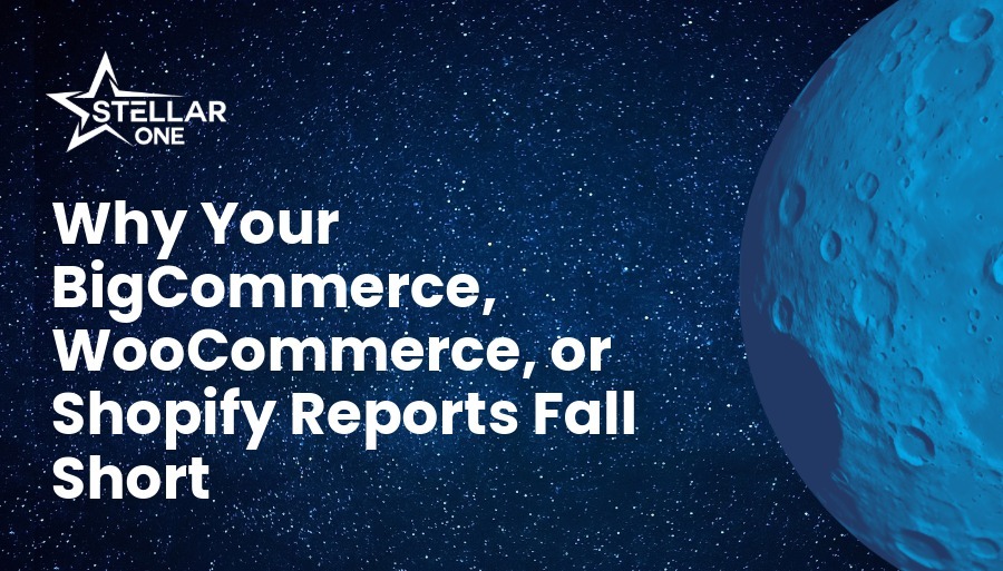 Why Your eCommerce Reports Don't Tell the Full Story | Stellar One